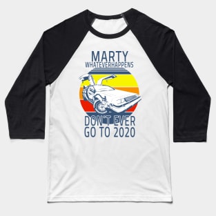 Funny Marty what ever happens dont ever go to 2020 Baseball T-Shirt